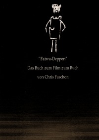 "Fatwa Deppen" - Das Buch zum Film zum Buch - Chris Faschon