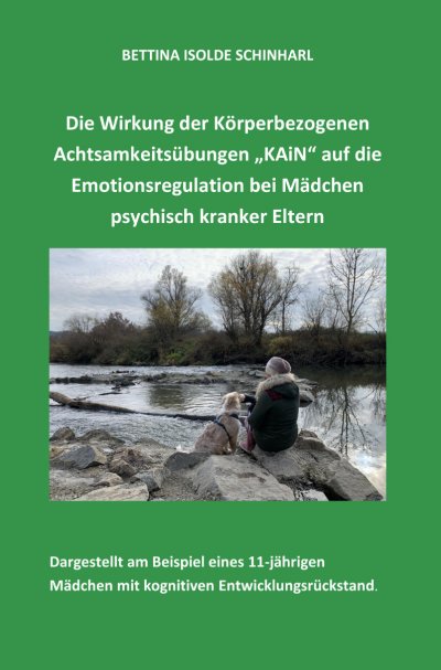 'Die Wirkung der Körperbezogenen Achtsamkeitsübungen „KAiN“ auf die Emotionsregulation bei Mädchen psychisch kranker Eltern'-Cover