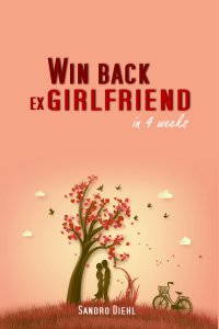 Win back ex girlfriend in 4 weeks - Sandro Diehl