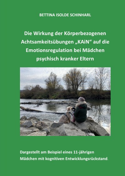 'Die Wirkung der Körperbezogenen Achtsamkeitsübungen „KAiN“ auf die Emotionsregulation bei Mädchen psychisch kranker Eltern'-Cover
