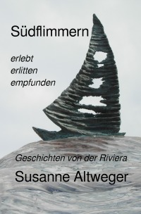 Südflimmern - Geschichten von der Riviera - Susanne Altweger