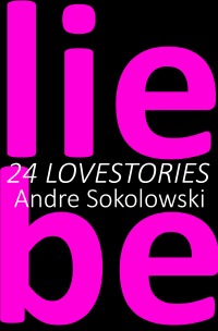 liebe - 24 LOVESTORIES - Andre Sokolowski