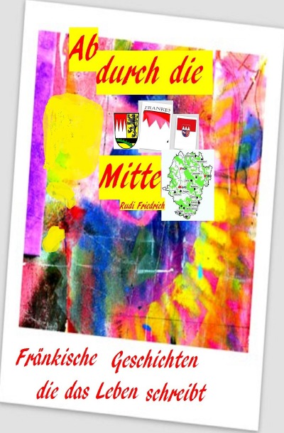 'Cover von Ab durch die Mitte Fränkische Geschichten die das Leben schreibt'-Cover