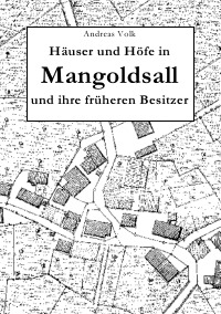 Häuser und Höfe in Mangoldsall und ihre früheren Besitzer - Andreas Volk