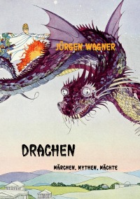 DRACHEN - Märchen, Mythen, Mächte - Jürgen Wagner