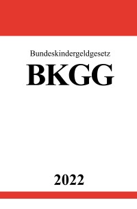 Bundeskindergeldgesetz BKGG 2022 - Ronny Studier