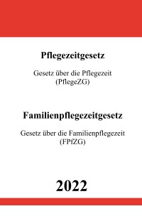Pflegezeitgesetz (PflegeZG) & Familienpflegezeitgesetz (FPfZG) 2022 - Ronny Studier