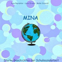 Mina - Starke Geschichten der Schulsozialarbeit - Ayse, Leoni, Maike Bayraktar, Ervens, Schmidt