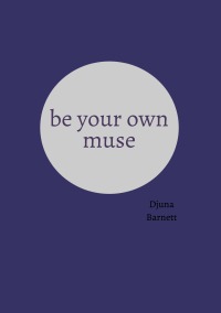 Be your own muse - Djuna Barnett