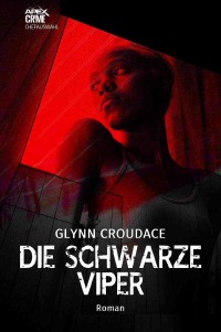 DIE SCHWARZE VIPER - Der Krimi-Klassiker aus Südafrika! - Glynn Croudace, Christian Dörge