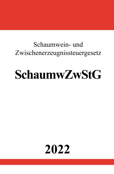 'Cover von Schaumwein- und Zwischenerzeugnissteuergesetz SchaumwZwStG 2022'-Cover