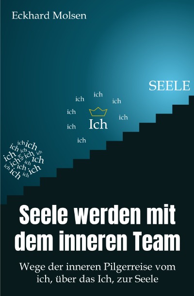 'Seele werden mit dem inneren Team – Wege der inneren Pilgerreise vom ich, über das Ich, zur SEELE'-Cover