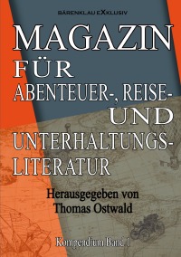 Magazin für Abenteuer-, Reise- und Unterhaltungsliteratur - Kompendium Band 1 - Thomas Ostwald, Thomas Ostwald