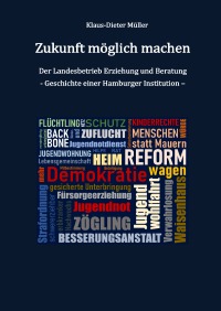 Zukunft möglich machen - Der Landesbetrieb Erziehung und Beratung - Geschichte einer Hamburger Institution - Klaus-Dieter Müller