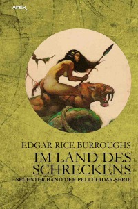 IM LAND DES SCHRECKENS - Sechster Band der PELLUCIDAR-Serie - Edgar Rice Burroughs