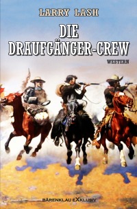Die Draufgänger-Crew - Western-Roman - Larry Lash