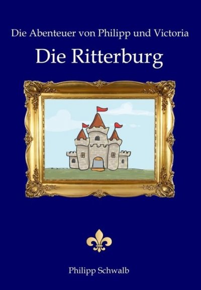'Cover von Die Abenteuer von Philipp und Victoria – Die Ritterburg'-Cover