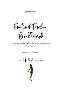 Emotional Freedom Breakthrough - EFT-Training für alle Freiheitsliebenden & zukünftigen Practitioner - Lydia Hewener