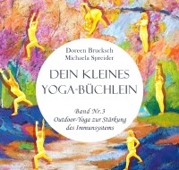 Dein kleines Yoga-Büchlein - Band Nr. 3 Outdoor-Yoga zur Stärkung des Immunsystems - Doreen  Brucksch, Michaela Spreider