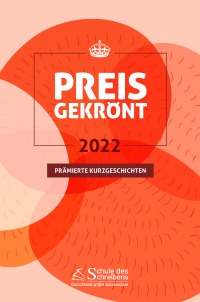 Preisgekrönt - Prämierte Kurzgeschichten 2022 - Herausgegeben von der Schule des Schreibens - Astrid Buchta, Frauke Mekelburg