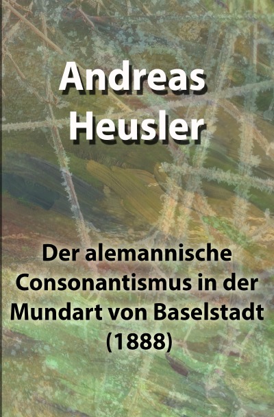 'Der alemannische Consonantismus in der Mundart von Baselstadt (1888)'-Cover