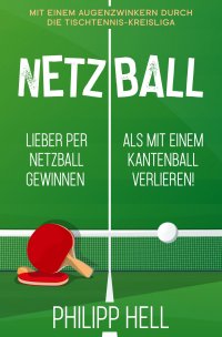 Netzball - Lieber per Netzball gewinnen als mit einem Kantenball verlieren - Philipp Hell