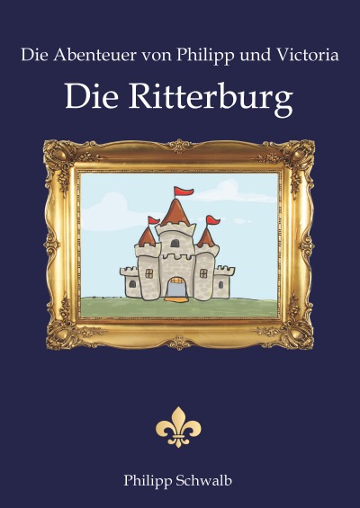 'Die Abenteuer von Philipp und Victoria – Die Ritterburg'-Cover