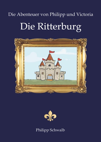 'Die Abenteuer von Philipp und Victoria – Die Ritterburg'-Cover