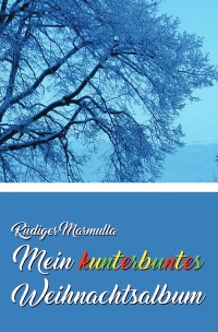Mein kunterbuntes Weihnachtsalbum - 24 kurze Geschichten für den Advent - Rüdiger Marmulla