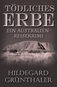 Tödliches Erbe - Ein Australien-Reisekrimi - Hildegard Grünthaler
