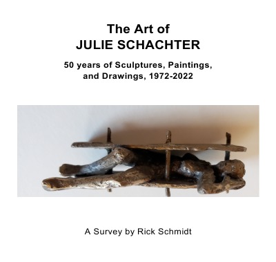 'THE ART OF JULIE SCHACHTER––50 Years of Sculptures, Paintings, and Drawings, 1972-2022'-Cover