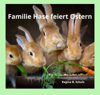 Familie Hase feiert Ostern - Lesespass in einem Umkehr-Buch, das sich von vorn und hinten lesen lässt - Regina Schulz