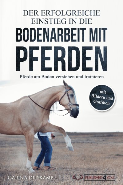 'Der erfolgreiche Einstieg in die Bodenarbeit mit Pferden: Pferde am Boden verstehen und trainieren (mit Bildern und Grafiken)'-Cover