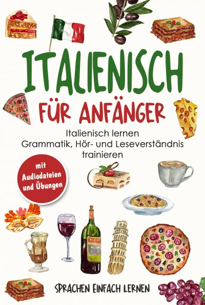 'Cover von Italienisch für Anfänger: Italienisch lernen – Grammatik, Hör- und Leseverständnis trainieren (mit Audiodateien und Übungen)'-Cover