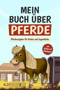 Mein Buch über Pferde - Pferderatgeber für Kinder und Jugendliche (mit Bildern & Pferdequiz) - Carina Dieskamp
