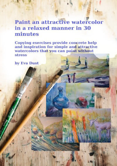 'Paint an attractive watercolor in a relaxed manner in 30 minutes'-Cover