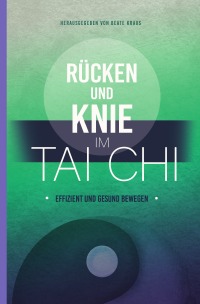 Rücken und Knie im Tai Chi: effizient und gesund bewegen - Ute Andresen, Judith van Drooge, Oliver Hübel, Beate  Kraus