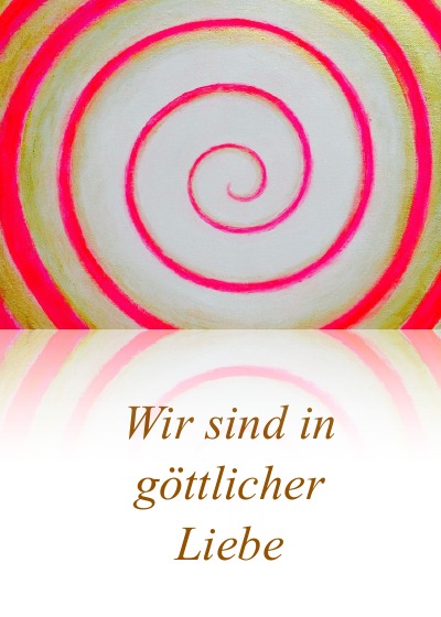 'Wir sind in göttlicher Liebe'-Cover