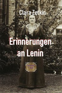 Erinnerungen an Lenin - Aus dem Briefwechsel Clara Zetkins mit W.I. Lenin und N.K. Krupskaja - Clara Zetkin