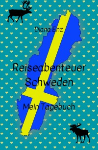 Reiseabenteuer Schweden - mein Tagebuch - Diana Enz