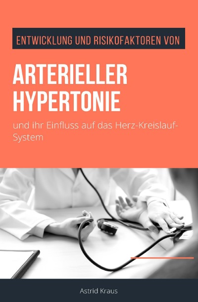 'Entwicklung und Risikofaktoren von arterieller Hypertonie und ihr Einfluss auf das Herz-Kreislauf-System'-Cover