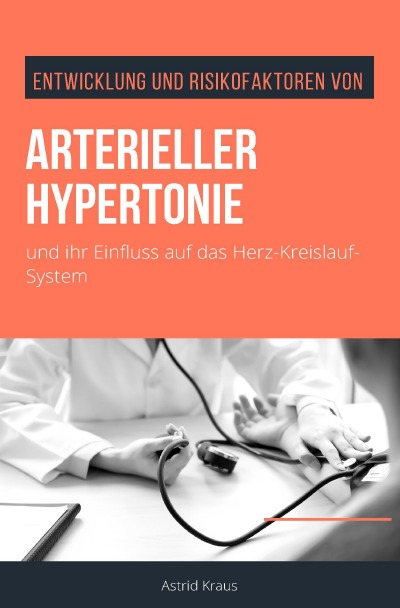 'Cover von Entwicklung und Risikofaktoren von arterieller Hypertonie und ihr Einfluss auf das Herz-Kreislauf-System'-Cover