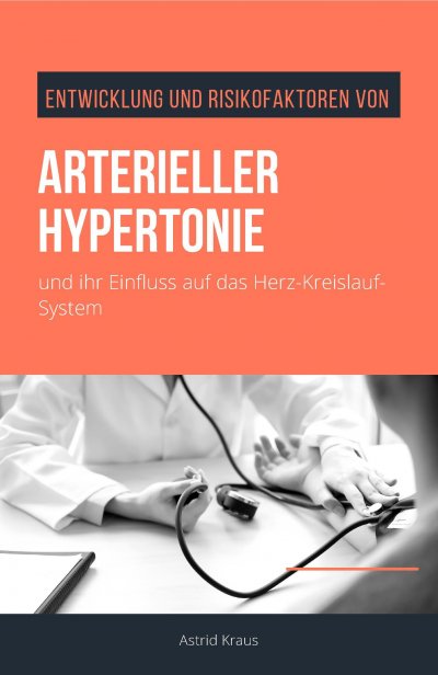 'Entwicklung und Risikofaktoren von arterieller Hypertonie und ihr Einfluss auf das Herz-Kreislauf-System'-Cover
