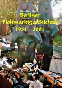 Berliner Flohmarktgeschichten - 1981 - 2001 - Hans-Gerd Wendt