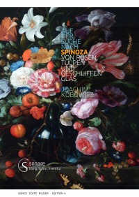 Auf der Suche nach Spinoza Von Rosen, Tulpen und geschliffen' Glas - Songs Texte Bilder Edition 4 - Joachim Kubowitz