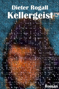 Kellergeist - Dieter Rogall