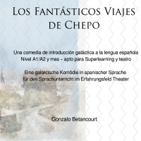 Los Fantásticos Viajes de Chepo - Eine galaktische Komödie in spanischer Sprache  für den Sprachunterricht im Erfahrungsfeld Theater - Gonzalo Betancourt
