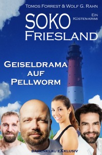 SOKO FRIESLAND – Geiseldrama auf Pellworm – Ein Küsten-Krimi - Wolf G. Rahn, Tomos Forrest