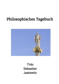 Philosophisches Tagebuch - Thilo Sebastian Jaskewitz
