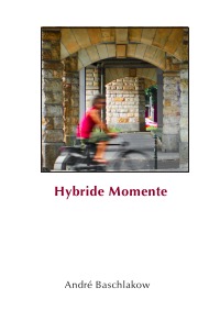 Hybride Momente - André Baschlakow, Dietmar Bührer, André Baschlakow